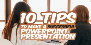 10 Tips to Make a Successful PowerPoint Presentation